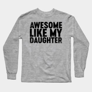 Awesome Like My Daughter (Black) Funny Father's Day Long Sleeve T-Shirt